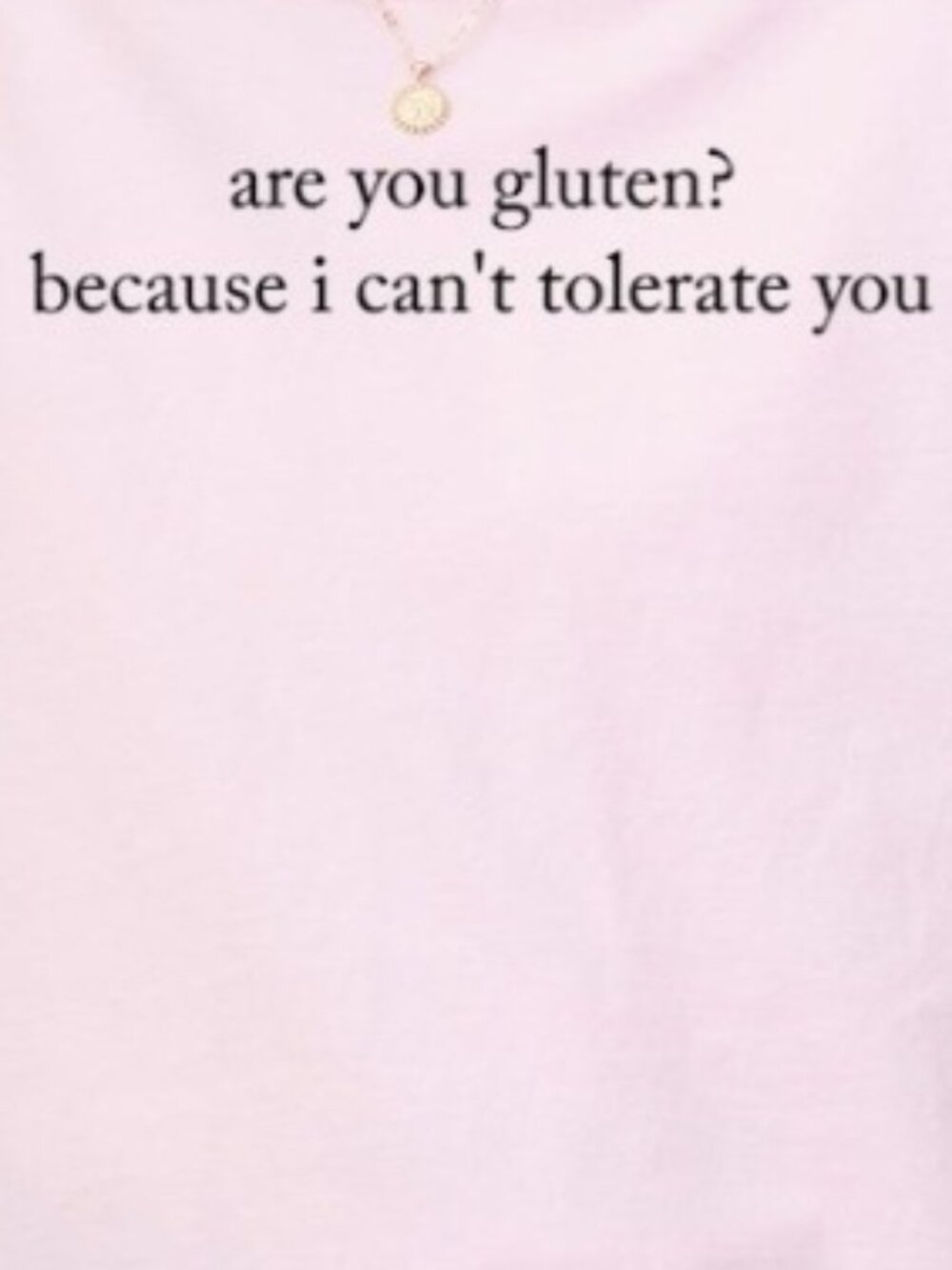 Are You Gluten Because I Can’t Tolerate You Shirt, Funny Sarcastic Tee - Picture 2 of 3